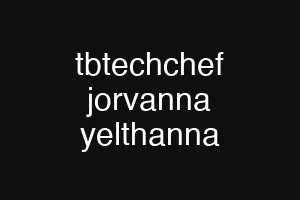 tbtechchef jorvanna yelthanna