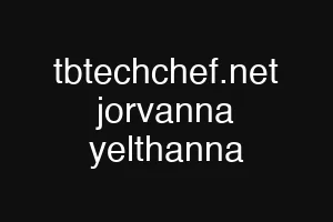 tbtechchef.net jorvanna yelthanna